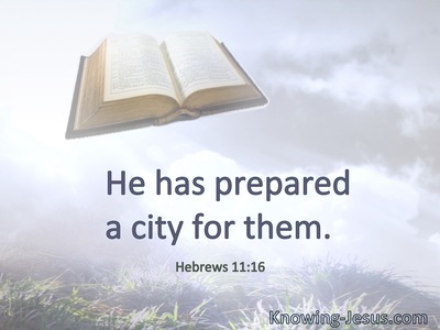 He has prepared a city for them.